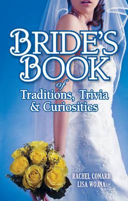 Bride's Book of Traditions,Trivia and Curiosities - Conard, Rachel, and Wojna, Lisa