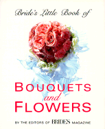 Bride's Little Book of Bouquets and Flowers - Bride's Magazine