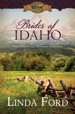 Brides of Idaho: 3-In-1 Historical Romance Collection - Ford, Linda