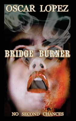 Bridge Burner - Lopez, Oscar