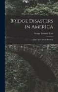 Bridge Disasters in America: The Cause and the Remedy