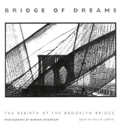Bridge of Dreams: The Rebirth of the Brooklyn Bridge - Dogacay, Burhan, and Lopate, Phillip