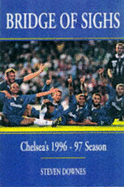 Bridge of Sighs: Chelsea's 1996-97 Season - Downes, Steven