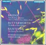 Bridge: Suite for Strings; Butterworth: The Banks of Green Willow; Bantock: The Pierrot of the Minute