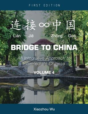 Bridge to China: An Integrative Approach to Intermediate Chinese (Volume 4) - Wu, Xiaozhou (Joe)