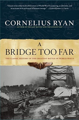 Bridge Too Far: The Classic History of the Greatest Airborne Battle of World War II - Ryan, Cornelius