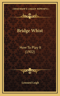 Bridge Whist: How to Play It (1902)