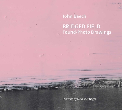 Bridged Field: Found Photo Drawings - Beech, John, and Nagel, Alexander