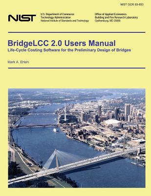 BridgeLLC 2.0 Users Manual: Life-Cycle Costing Software for the Preliminary Design of Bridges - U S Department of Commerce-Nist