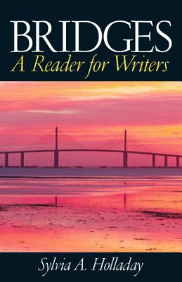 Bridges: A Reader for Writers - Holladay, Sylvia A