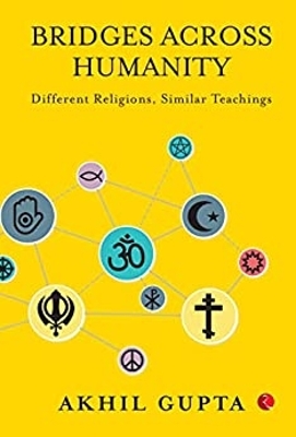 Bridges Across Humanity: Different Religions,similar Teaching - GUPTA, AKHIL