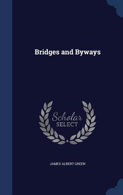 Bridges and Byways - Green, James Albert