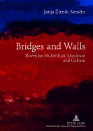 Bridges and Walls: Slovenian Multiethnic Literature and Culture