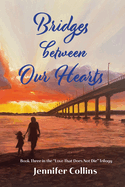 Bridges between Our Hearts: Book Three in the "Love That Does Not Die" Trilogy