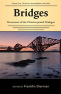 Bridges--Documents of the Christian-Jewish Dialogue: Volume One--The Road to Reconciliation (1945-1985)