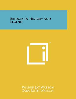 Bridges in History and Legend - Watson, Wilbur Jay, and Watson, Sara Ruth