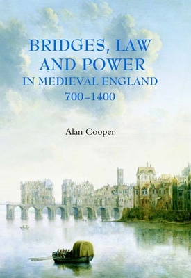 Bridges, Law and Power in Medieval England, 700-1400 - Cooper, Alan