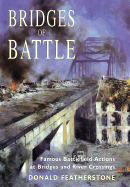 Bridges of Battle: Famous Battlefield Actions at Bridges and River Crossings
