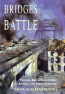 Bridges of Battle: Famous Battlefield Actions at Bridges and River Crossings - Featherstone, Donald