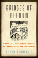 Bridges of Reform: Interracial Civil Rights Activism in Twentieth-Century Los Angeles