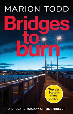 Bridges to Burn: An unputdownable Scottish police procedural - Todd, Marion