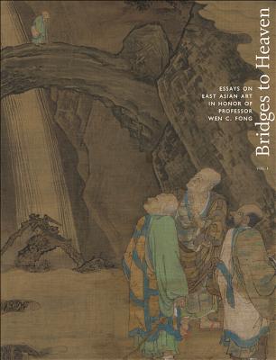 Bridges to Heaven: Essays on East Asian Art in Honor of Professor Wen C. Fong (Two-Volume Set) - Silbergeld, Jerome (Editor), and Ching, Dora C y (Editor), and Smith, Judith G (Editor)