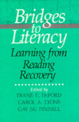 Bridges to Literacy: Learning from Reading Recovery - Deford, Diane (Prepared for publication by), and Lyons, Carol (Prepared for publication by), and Pinnell, Gay Su (Prepared...