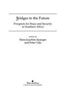 Bridges to the Future: Prospects for Peace and Security in Southern Africa - Spanger, Hans-Joachim, and Vale, Peter