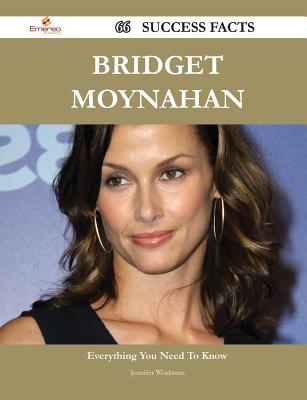 Bridget Moynahan 66 Success Facts - Everything You Need to Know about Bridget Moynahan - Workman, Jennifer, M.S., R.D.