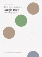 Bridget Riley: The Eye's Mind: Collected Writings, 1965-2019