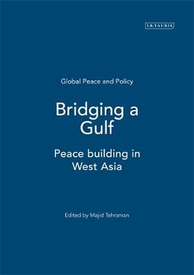 Bridging a Gulf: Peace-Building in West Asia - Tehranian, Majid (Editor)