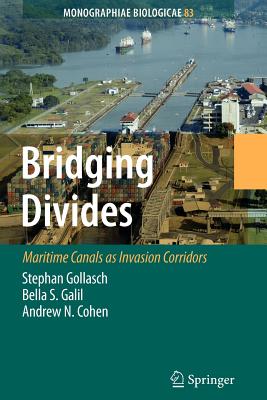 Bridging Divides: Maritime Canals as Invasion Corridors - Gollasch, Stephan (Editor), and Galil, Bella S. (Editor), and Cohen, Andrew N. (Editor)
