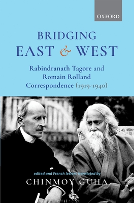 Bridging East and West: Rabindranath Tagore and Romain Rolland Correspondence (1919-1940) - Guha, Chinmoy, Prof. (Editor)