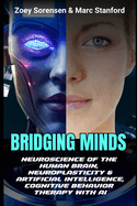 Bridging Minds: Neuroscience of the Human Brain, Neuroplasticity & Artificial Intelligence, Cognitive Behavior Therapy with AI