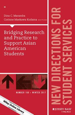 Bridging Research and Practice to Support Asian American Students: New Directions for Student Services, Number 160 - Maramba, Dina C. (Editor), and Kodama, Corinne Maekawa (Editor)