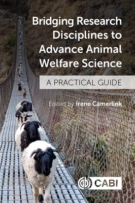 Bridging Research Disciplines to Advance Animal Welfare Science: A Practical Guide - Camerlink, Irene, Dr. (Editor), and Akaichi, Faical (Contributions by), and Arnott, Gareth (Contributions by)