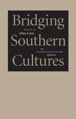 Bridging Southern Cultures: An Interdisciplinary Approach - Lowe, John Wharton, Professor (Editor)