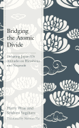 Bridging the Atomic Divide: Debating Japan-US Attitudes on Hiroshima and Nagasaki