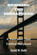 Bridging the Chesapeake: A 'Fool Idea' That Unified Maryland