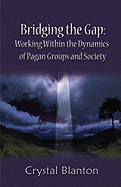 Bridging the Gap: Working within the Dynamics of Pagan Groups and Society
