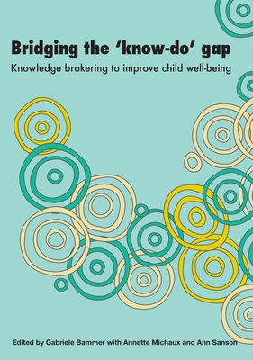 Bridging the 'Know-Do' Gap: Knowledge Brokering to Improve Child Wellbeing - Bammer, Gabriele