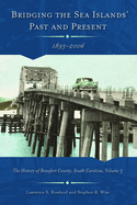 Bridging the Sea Island's Past and Present, 1893 - 2006: The History of Beaufort County, South Carolina, Volume 3