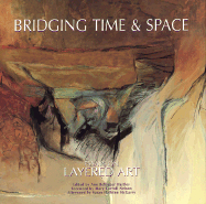 Bridging Time & Space: Essays on Layered Art - Hartley, Ann Bellinger (Editor), and Nelson, Mary Carroll (Foreword by), and McGarry, Susan Hallsten (Afterword by)