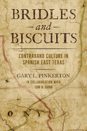 Bridles and Biscuits: Contraband Culture in Spanish East Texas