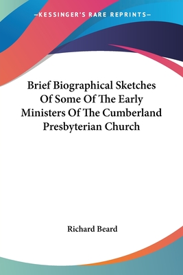 Brief Biographical Sketches Of Some Of The Early Ministers Of The Cumberland Presbyterian Church - Beard, Richard