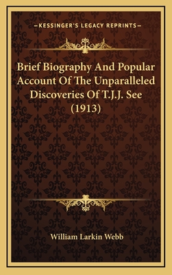 Brief Biography and Popular Account of the Unparalleled Discoveries of T.J.J. See - Webb, William Larkin