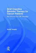 Brief Cognitive Behavior Therapy for Cancer Patients: Re-Visioning the CBT Paradigm