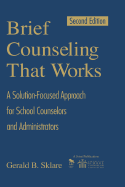 Brief Counseling That Works: A Solution-Focused Approach for School Counselors and Administrators