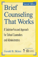 Brief Counseling That Works: A Solution-Focused Approach for School Counselors and Administrators