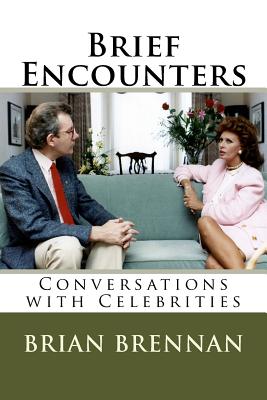 Brief Encounters: Conversations with Celebrities - Brennan, Brian